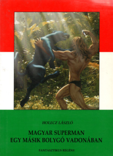 Holecz Lszl - Magyar superman egy msik bolyg vadonban