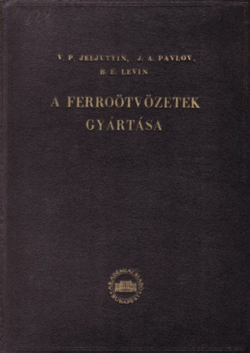 V. P. Jeljutyin; J. A. Pavlov; B. E. Levin - A ferrotvzetek gyrtsa