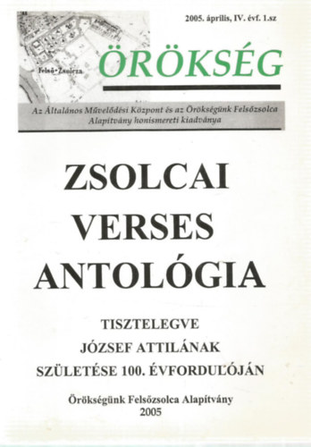 Zsolcai verses antolgia - Tisztelegve Jzsef Attilnak szletse 100. vforduljn - rksg, 200. prilis, IV. vf. 1. sz.