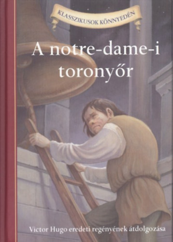 A Notre Dame-i torony�r - Klasszikusok k�nnyed�n