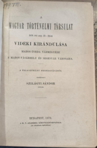 A Magyar T�rt�nelmi T�rsulat 1879-ik �vi aug. 23-30-iki vid�ki kir�ndul�sa Maros-Torda v�rmegy�be s Maros-V�s�rhely �s Segesv�r v�rosaiba.