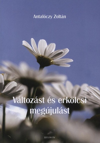 Antal�czy Zolt�n - V�ltoz�st �s erk�lcsi meg�jul�st