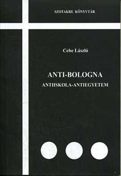 Cebe Lszl - Anti-Bologna (Antiiskola-Antiegyetem)