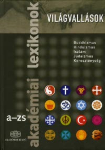 Vilgvallsok - Akadmiai lexikon A-ZS (Buddhizmus, Hinduizmus, Iszlm, Judaizmus, Keresztnysg)