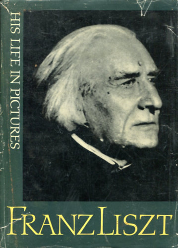Bla Mtka Zsigmond Lszl - Franz Liszt - His life in pictures