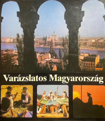 Var�zslatos Magyarorsz�g (Egy dokument�ci� sz�veggel �s k�pekben)