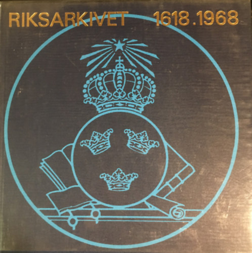 Riksarkivet 1618-1968: Fran Slottsbacken till Fyrverkarbacken