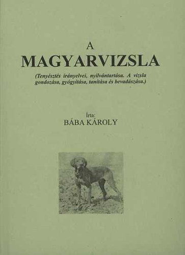 B�ba K�roly - A magyar vizsla (teny�szt�s ir�nyelvei, nyilv�ntart�sa...)