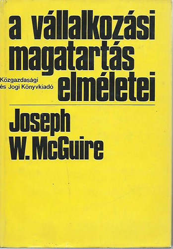 Joseph W. McGuire - A vllalkozsi magatarts elmletei