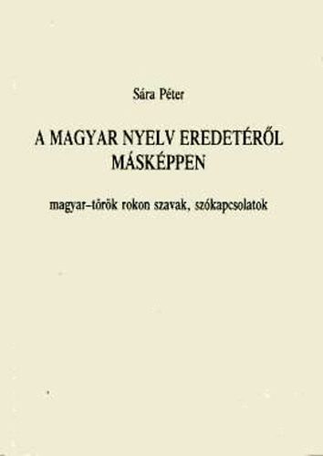 A magyar nyelv eredet�r�l m�sk�ppen (magyar-t�r�k rokon szavak, sz�kap