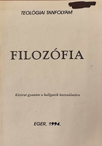 Filozfia (Teolgiai tanfolyam) - Kzirat gyannt a hallgatk hasznlatra