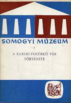 Kopp�ny Tibor-S�gi K�roly - A kereki Feh�rk� v�r t�rt�nete (Somogyi M�zeum 9.)