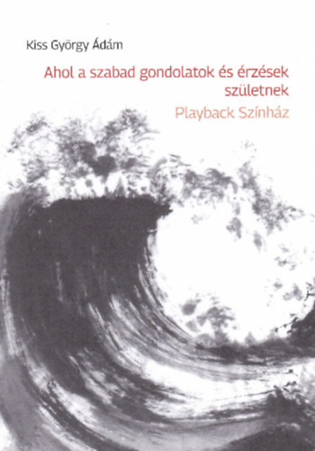 Ahol a szabad gondolatok s rzsek szletnek - Playback Sznhz