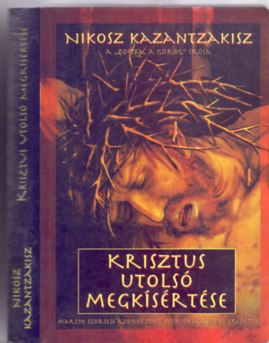 Nikosz Kazantzakisz - Krisztus utols megksrtse (Martin Scorsese azonos cm filmjnek regny eredetije)