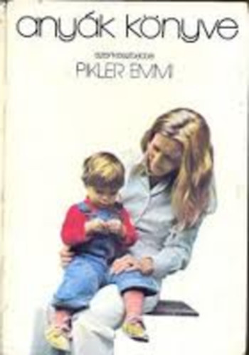 Pikler Emmi  (szerk.) - Anyk knyve