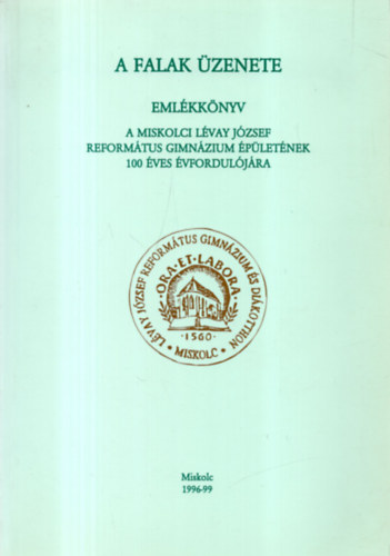 A falak zenete - emlkknyv -Miskolci Lvay Jzsef Reformtus Gimnzium