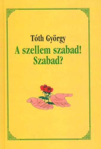 Tth Gyrgy - A szellem szabad! Szabad?