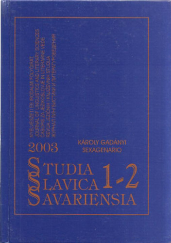Studia Slavica Savariensia 2003. 1-2. (Nyelvszeti s Irodalmi Folyirat) - Kroly Gadnyi Sexagenario