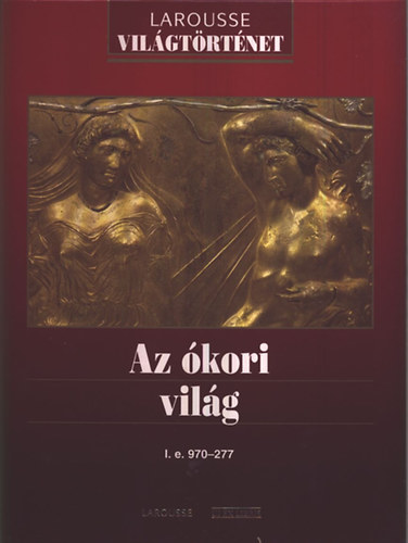 Az kori vilg: i. e. 970-277 (Larousse vilgtrtnelem)