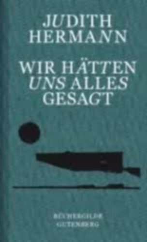Judith Hermann - Wir hätten uns alles gesagt