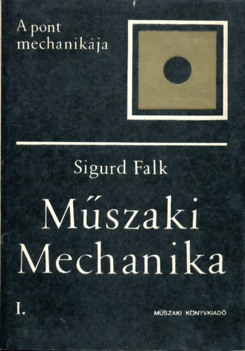 Sigurd Falk - Műszaki mechanika I. (A pont mechanikája )