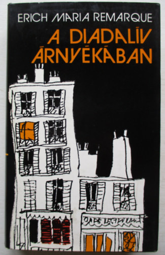 Erich Maria Remarque - A Diadalív árnyékában