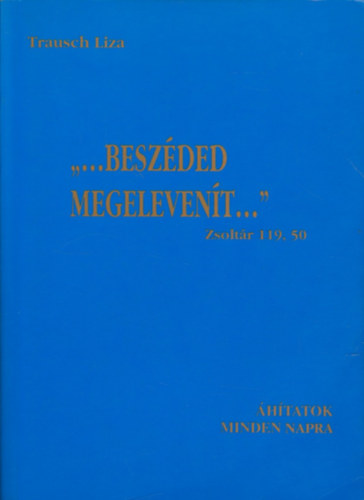 Trausch Liza - "...Beszded megelevent..." htatok minden napra.
