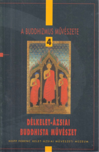 A buddhizmus m�v�szete 4.: D�lkelet-�zsiai buddhista m�v�szet