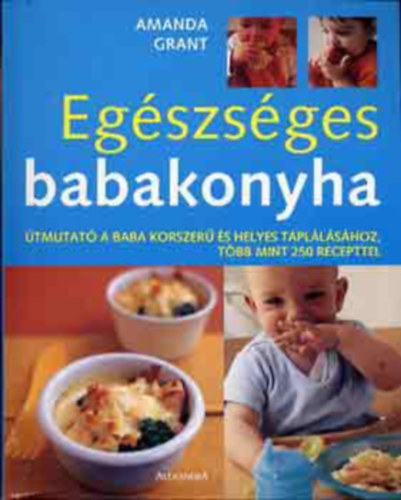 Egszsges babakonyha TMUTAT A BABA KORSZER S HELYES TPLLSHOZ, TBB MINT 250 RECEPTTEL Sznes kpekkel illusztrlva. (sajt kppel)  teljes kiads