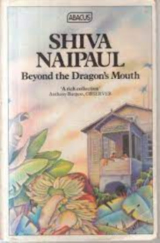 Shiva Naipaul - Beyond the Dragon's Mouth