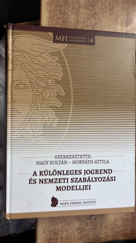 Nagy Zolt�n - Horv�th Attila  (szerk.) - A k�l�nleges jogrend �s nemzeti szab�lyoz�s modelljei MFI TUDOM�NYOS K�ZLEM�NYEI 4