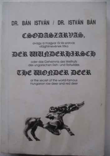 Csodaszarvas, avagy a magyar z s szarvas vilghrnevnek titka (magyar-angol-nmet nyelv)