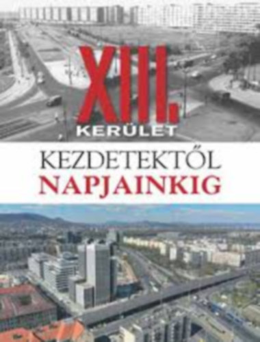A XIII. ker�let - Kezdetekt�l napjainkig