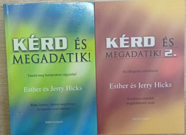 Esther s Jerry Hicks - Krd s Megadatik! 1- 2. Tanuld meg beteljesteni vgyaidat! - Az elfogads mvszete