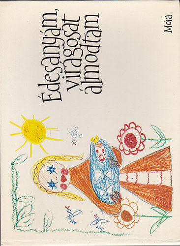 Kiss D�nes  (szerk) - �desany�m, vir�gosat �lmodtam