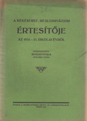 Bozzai Gyula - A Bksi Ref. Relgimnzium rtestje az 1934-35. iskolai vrl