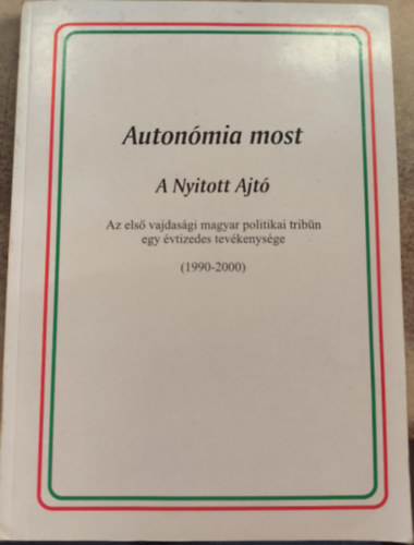 Autonmia most - A Nyitott Ajt: Az els vajdasgi magyar politikai tribn egy vtizedes tevkenysge (1990-2000)