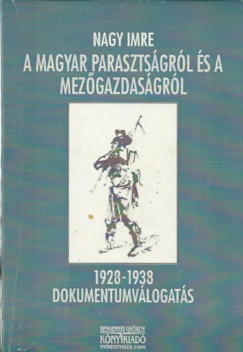 A magyar parasztsgrl s a mezgazdasgrl - 1928-1938/Dokumentumvlogats (Dediklt)
