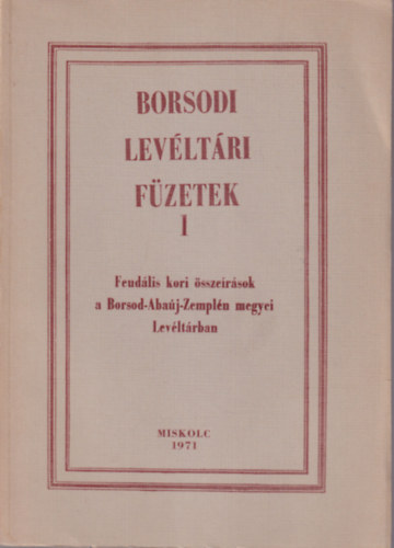 Román János (szerk.), Homola Jenőné, Judt Istvánné - Borsodi Levéltári Füzetek 1 Feudális kori összeírások a Borsod-Abaúj-Zemplén megyei Levéltárban