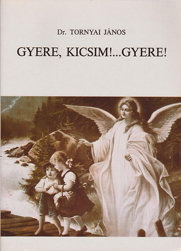 Tornyai Jnos - Gyere kicsim!...Gyere!