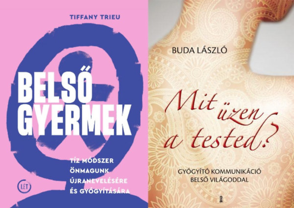 Buda Lszl Tiffany Trieu - 2 m nmagunk gygytsrl: Mit zen a tested? - Gygyt kommunikci bels vilgoddal + Bels gyermek - Tz mdszer nmagunk jranevelsre s gygytsra