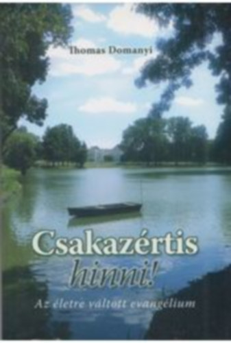 Csakazrtis hinni! - Az letre vltott evanglium