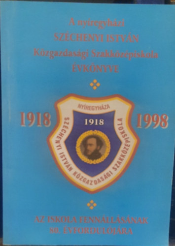 A Nyregyhzi Szchenyi Istvn Kzgazdasgi Szakkzpiskola vknyve az iskola fennllsnak 80. vforduljra 1918-1998