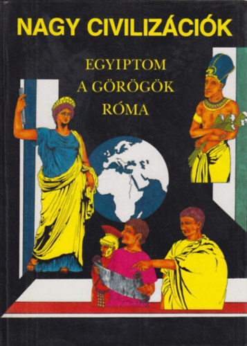 Nagy civilizcik: Egyiptom, a grgk, Rma