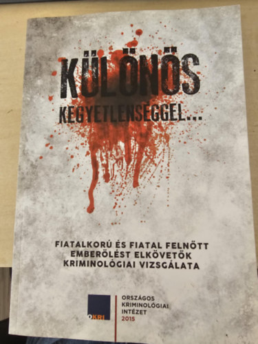Klns kegyetlensggel... - Emberlst elkvet fiatalkorak s fiatal felnttek kriminolgiai vizsglata