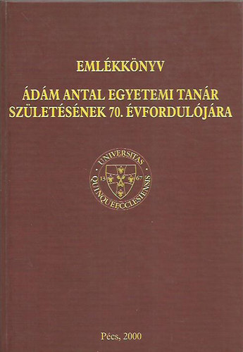 Eml�kk�nyv �d�m Antal Egyetemi tan�r sz�let�s�nek 70. �vfordul�j�ra