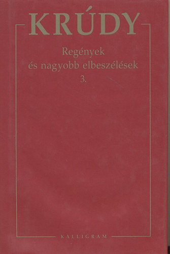 Krdy Gyula sszegyjttt mvei 6. - Regnyek s nagyobb elbeszlsek 3.