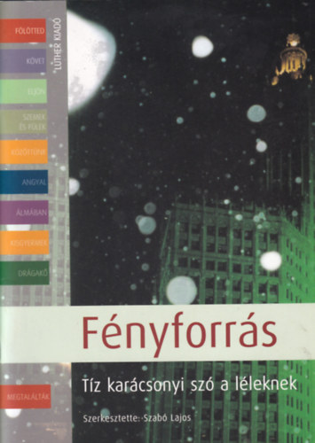 Szab Lajos  (szerk.) - Fnyforrs - Tz karcsonyi sz a lleknek