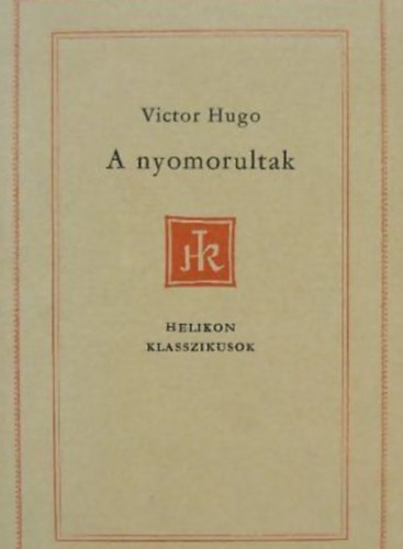 Victor Hugo - A nyomorultak (Helikon Klasszikusok)
