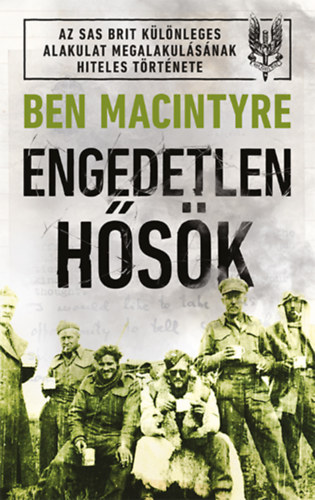 Ben Macintyre - Engedetlen hősök